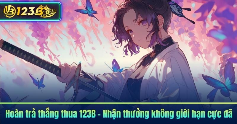 Hoàn trả thắng thua 123B - Nhận thưởng không giới hạn cực đã