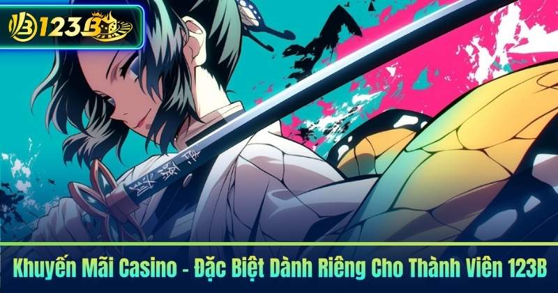 Khuyến Mãi Casino – Đặc Biệt Dành Riêng Cho Thành Viên 123B