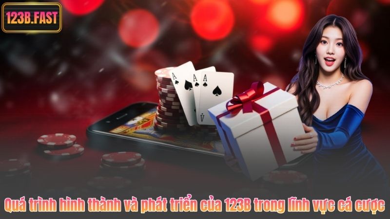 Quá trình hình thành và phát triển của 123B trong lĩnh vực cá cược