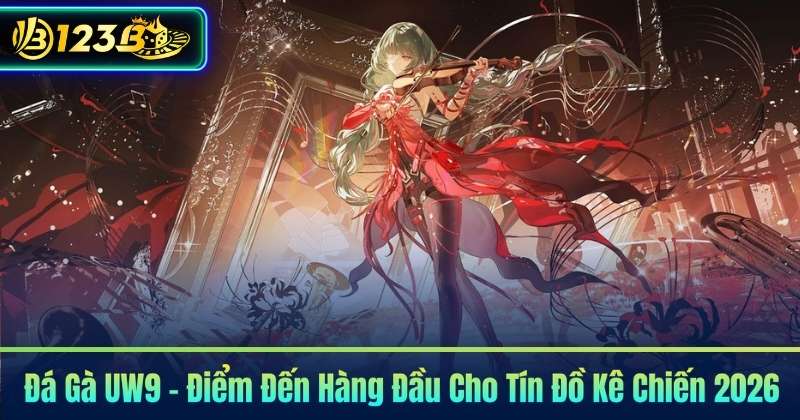 Đá Gà UW9 – Điểm Đến Hàng Đầu Cho Tín Đồ Kê Chiến 2026