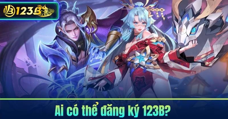 Ai có thể đăng ký 123B?