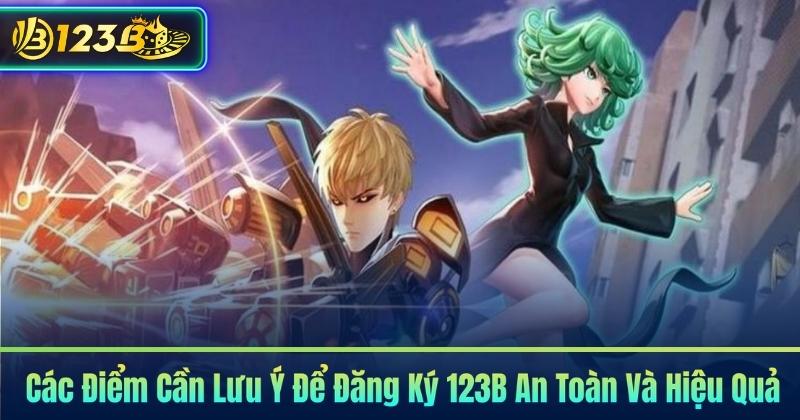 Các Điểm Cần Lưu Ý Để Đăng Ký 123B An Toàn Và Hiệu Quả