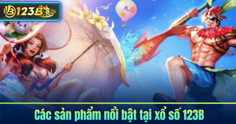 Các sản phẩm nổi bật tại xổ số 123B