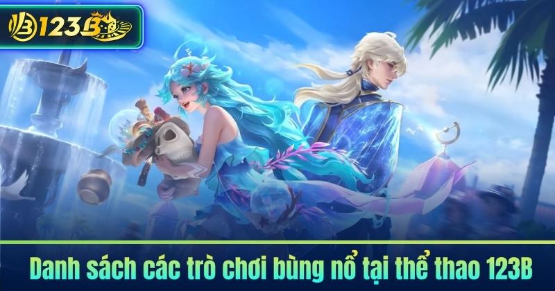 Danh sách các trò chơi bùng nổ tại thể thao 123B