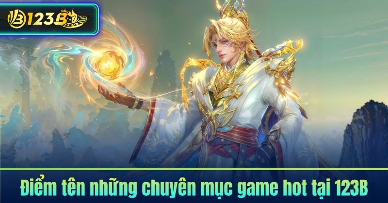 Điểm tên những chuyên mục game hot tại 123B