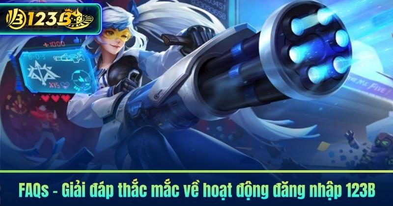 FAQs – Giải đáp thắc mắc về hoạt động đăng nhập 123B