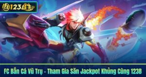 FC Bắn Cá Vũ Trụ – Tham Gia Săn Jackpot Khủng Cùng 123B