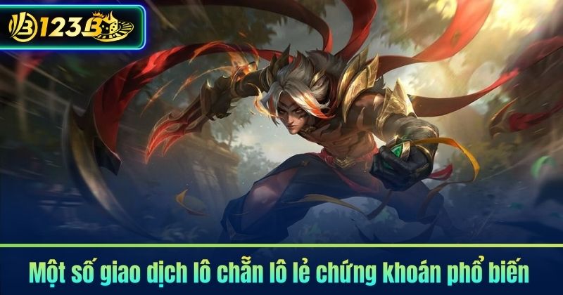 Lô chẵn lô lẻ chứng khoán là gì? Mua bán như nào? 7 Một số giao dịch lô chẵn lô lẻ chứng khoán phổ biến