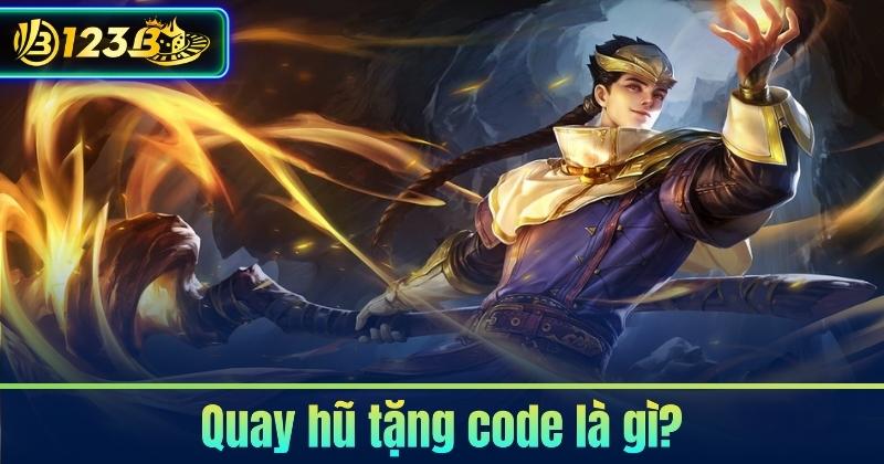 Quay hũ tặng code là gì?