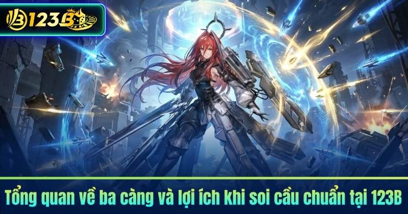 Tổng quan về ba càng và lợi ích khi soi cầu chuẩn tại 123B